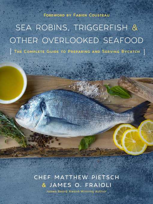 Title details for Sea Robins, Triggerfish & Other Overlooked Seafood: the Complete Guide to Preparing and Serving Bycatch by Matthew Pietsch - Available